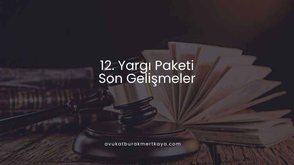 12. Yargı Paketi Son Gelişmeler