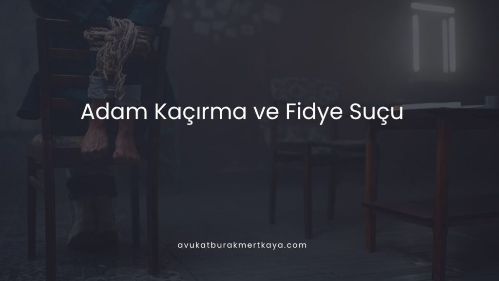 Adam Kaçırma ve Fidye Suçu