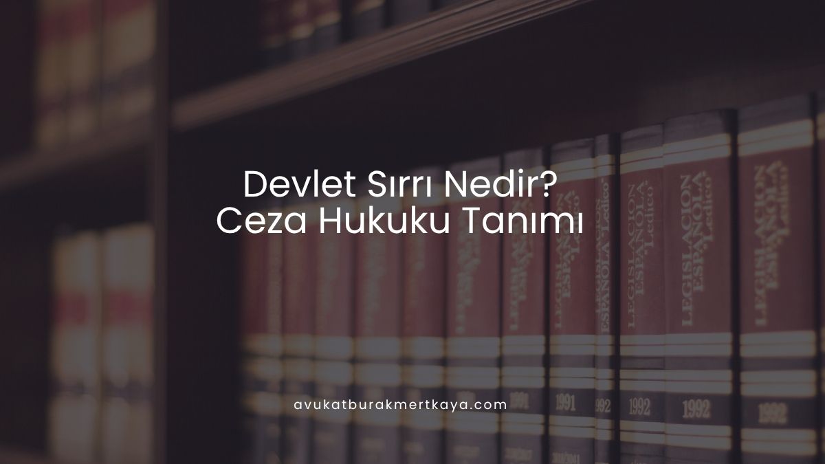 Devlet Sırrı Nedir? Ceza Hukuku Tanımı