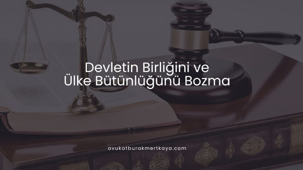 Devletin Birliğini ve Ülke Bütünlüğünü Bozma