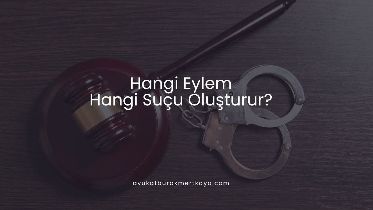 Hangi Eylem Hangi Suçu Oluşturur?