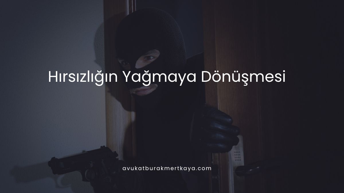 Hırsızlığın Yağmaya Dönüşmesi