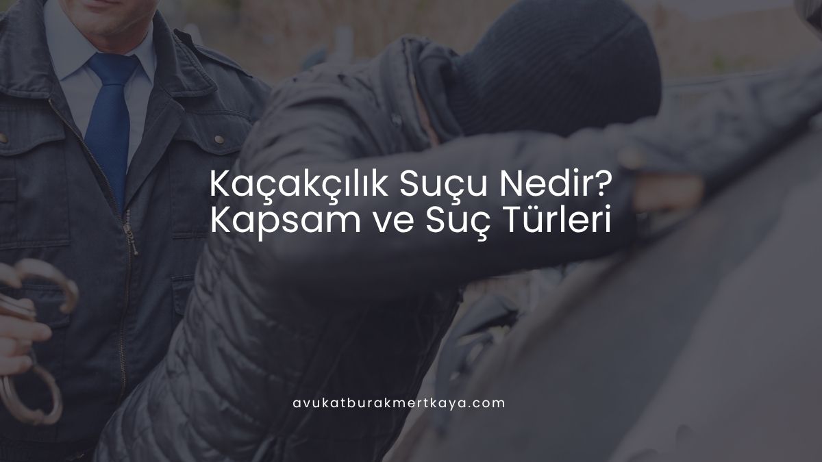 Kaçakçılık Suçu Nedir? Kapsam ve Suç Türleri