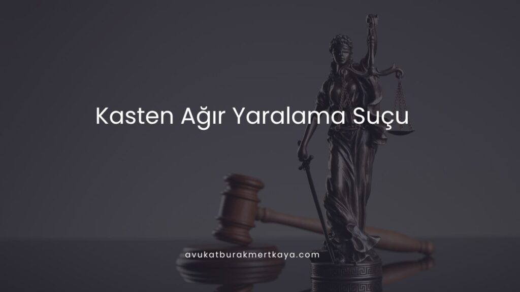 Kasten Ağır Yaralama Suçu