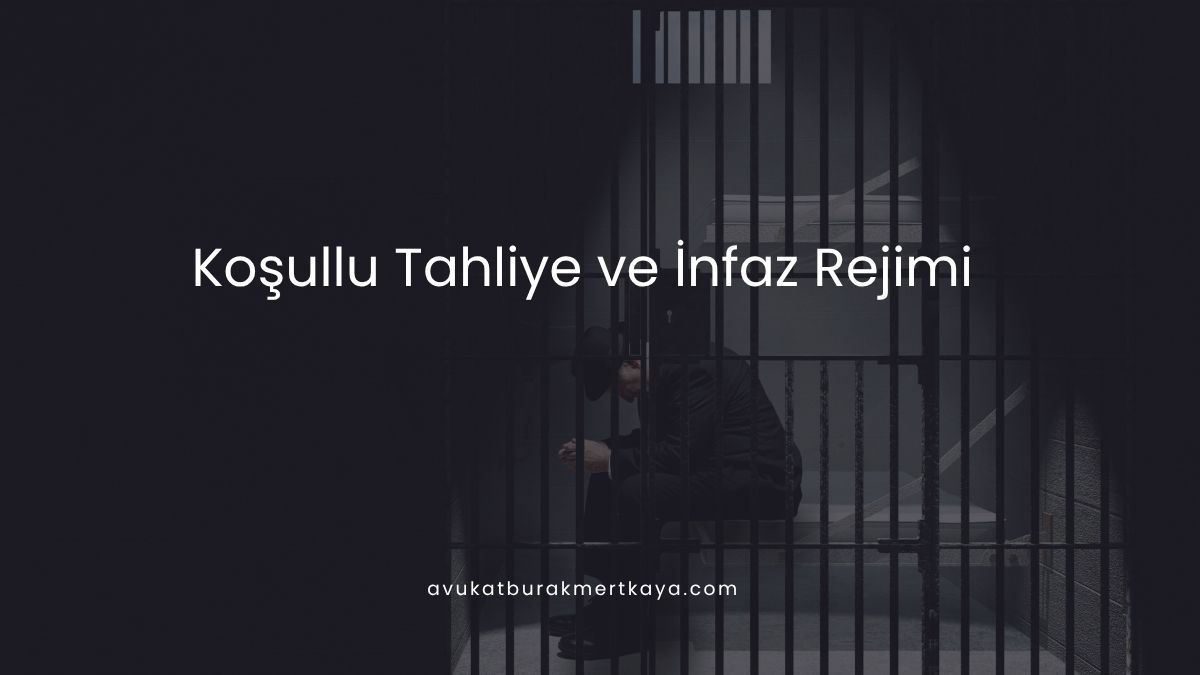 Koşullu Tahliye ve İnfaz Rejimi