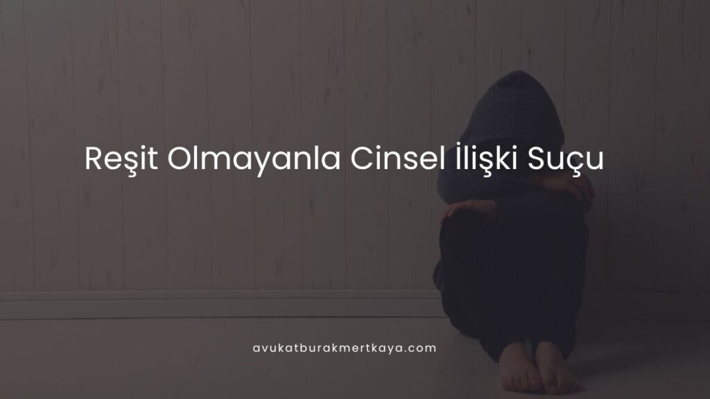 Reşit Olmayanla Cinsel İlişki Suçu