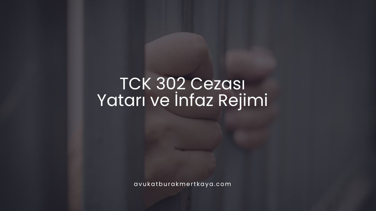 TCK 302 Cezası Yatarı ve İnfaz Rejimi