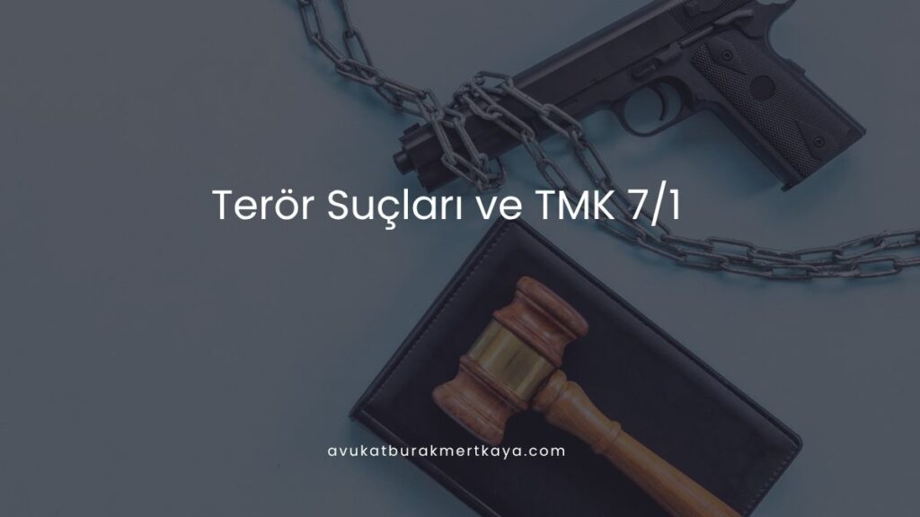 Terör Suçları ve TMK 7/1