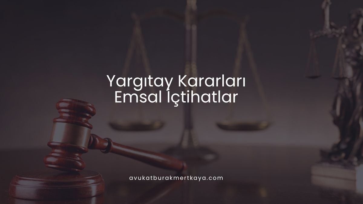 Yargıtay Kararları - Emsal İçtihatlar