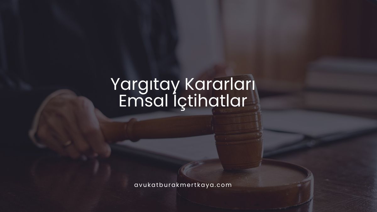 Yargıtay Kararları - Emsal İçtihatlar