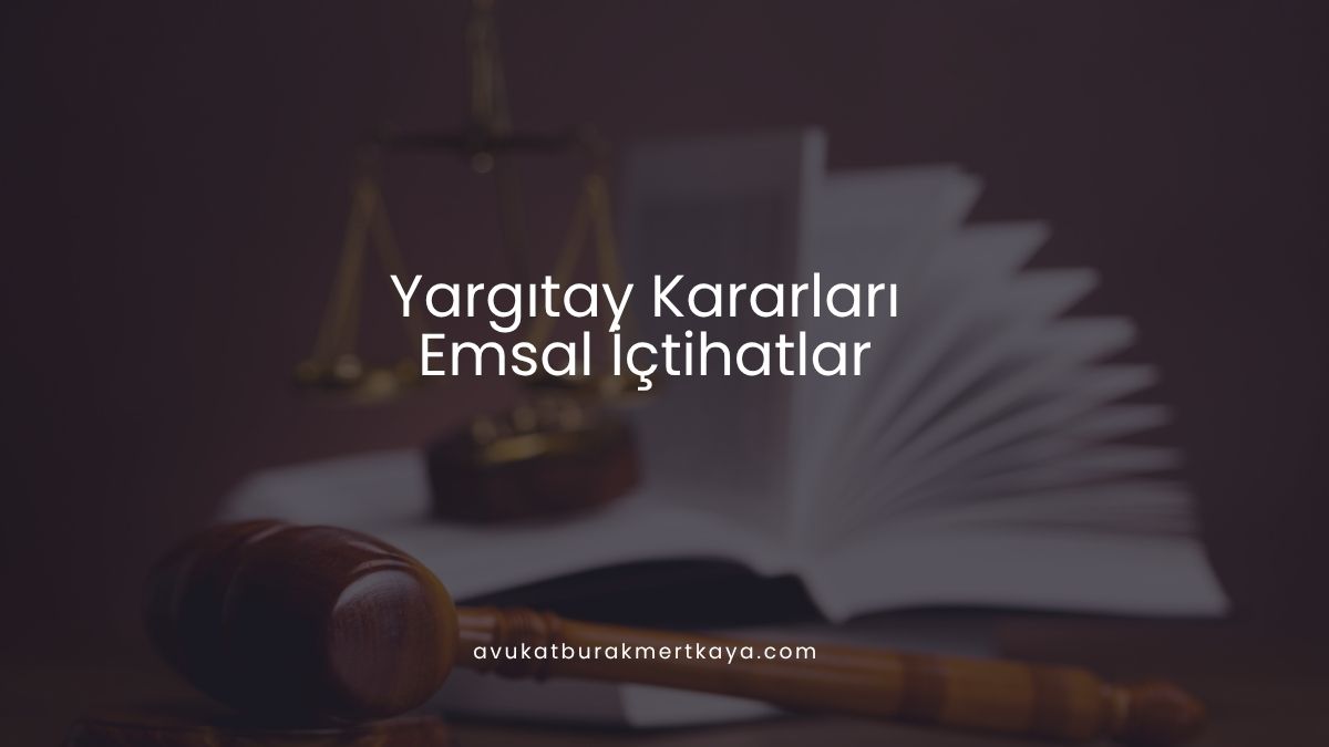 Yargıtay Kararları - Emsal İçtihatlar