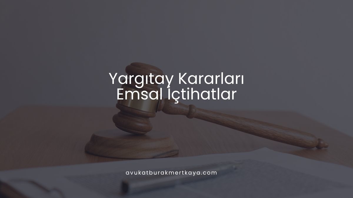 Yargıtay Kararları - Emsal İçtihatlar