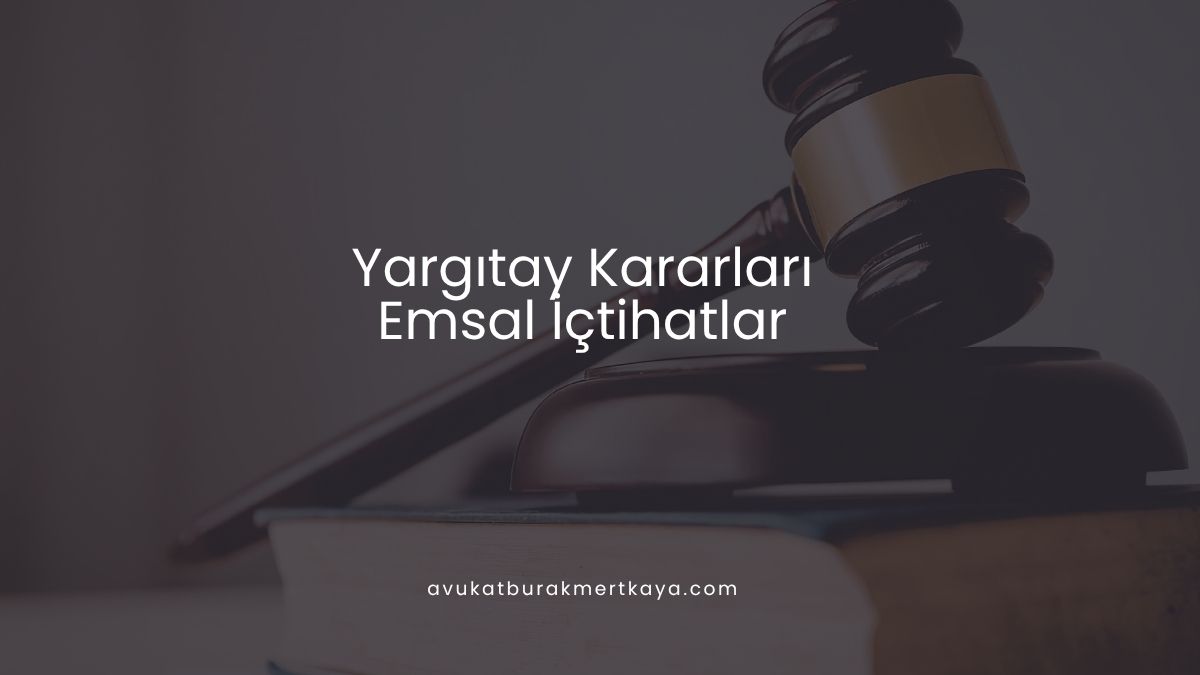 Yargıtay Kararları - Emsal İçtihatlar