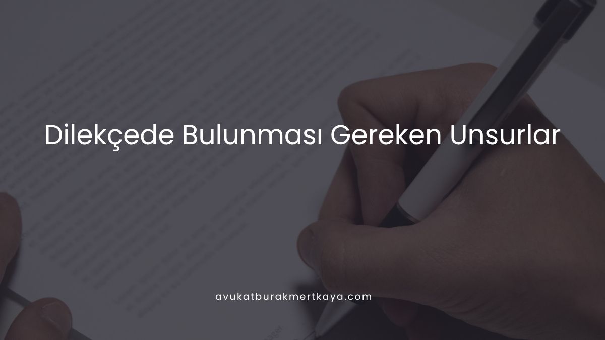 Dilekçede Bulunması Gereken Unsurlar