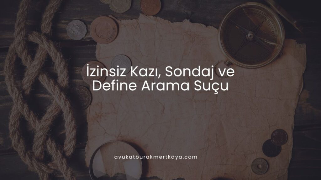 İzinsiz Kazı, Sondaj ve Define Arama Suçu
