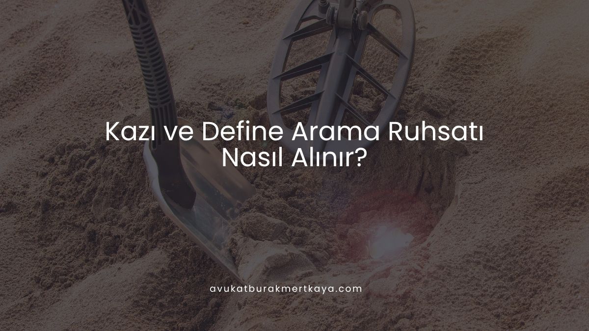 Kazı ve Define Arama Ruhsatı Nasıl Alınır?