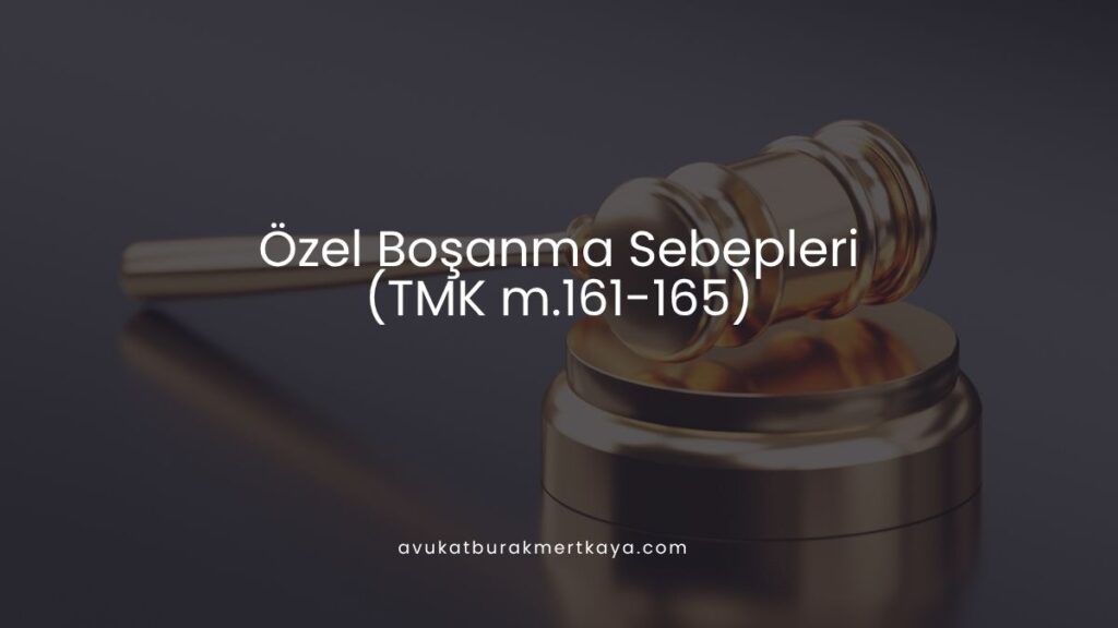 Özel Boşanma Sebepleri (TMK m.161-165)