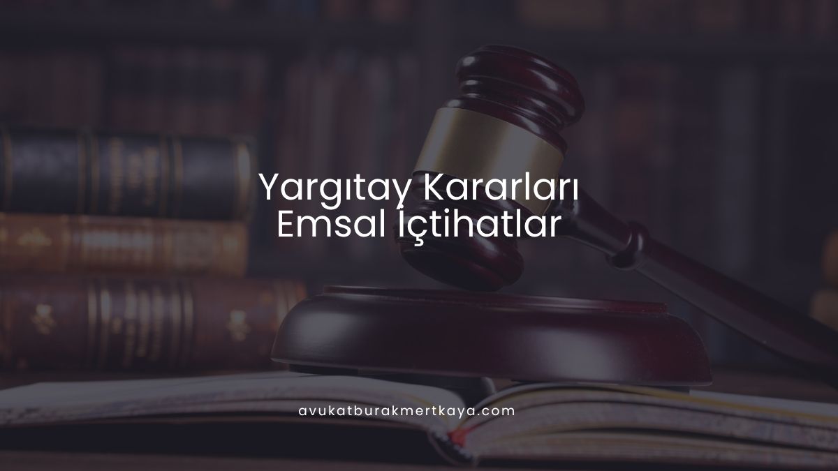 Yargıtay Kararları - Emsal İçtihatlar