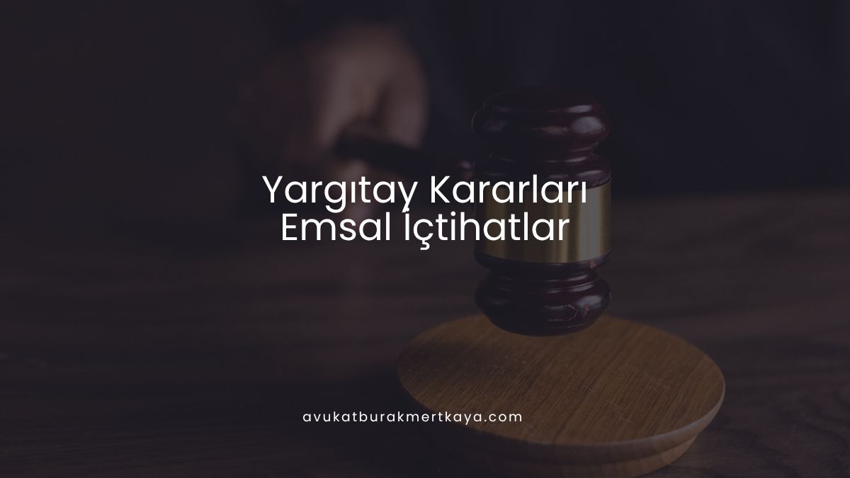 Yargıtay Kararları - Emsal İçtihatlar