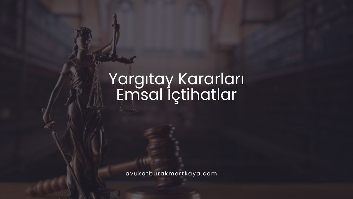 Yargıtay Kararları - Emsal İçtihatlar
