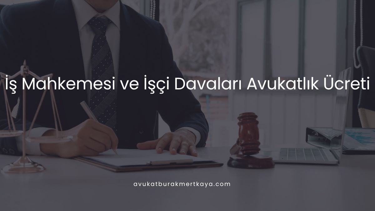 2026 İş Mahkemesi ve İşçi Davaları Avukatlık Ücreti