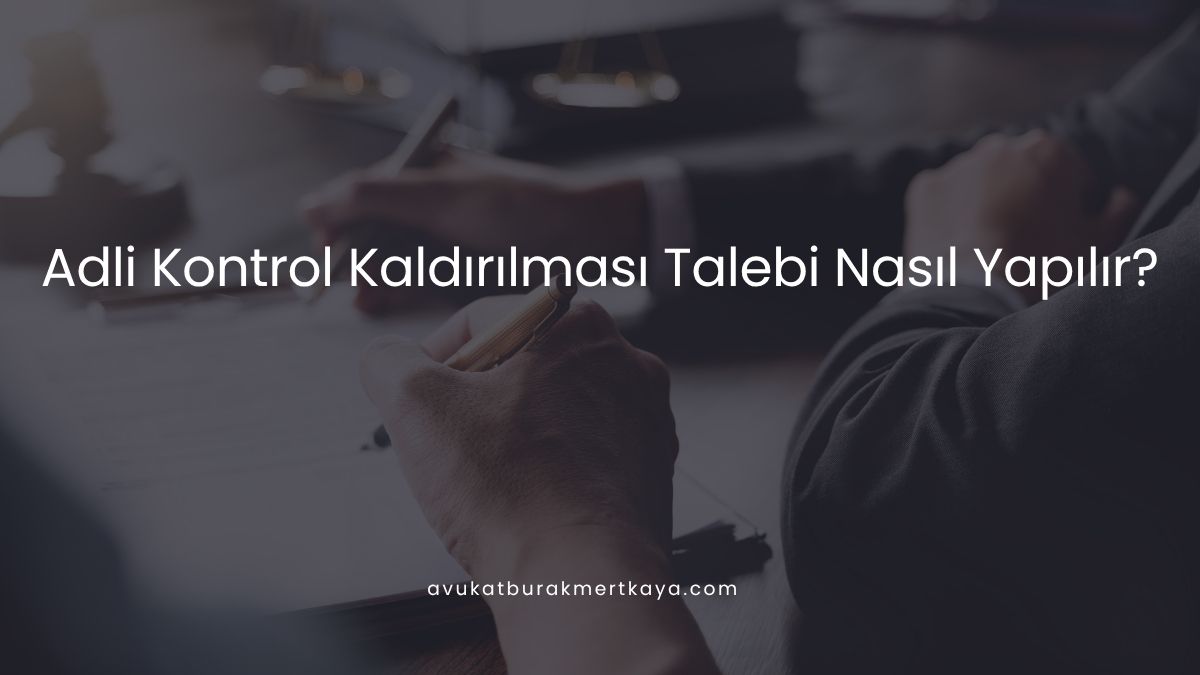 Adli Kontrol Kaldırılması Talebi Nasıl Yapılır?