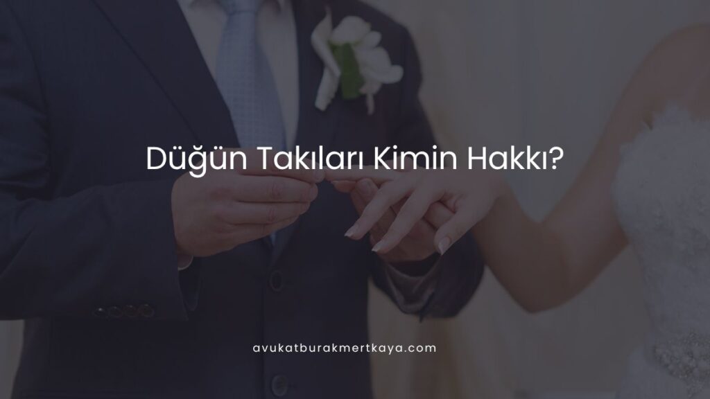 Düğün Takıları Kimin Hakkı?