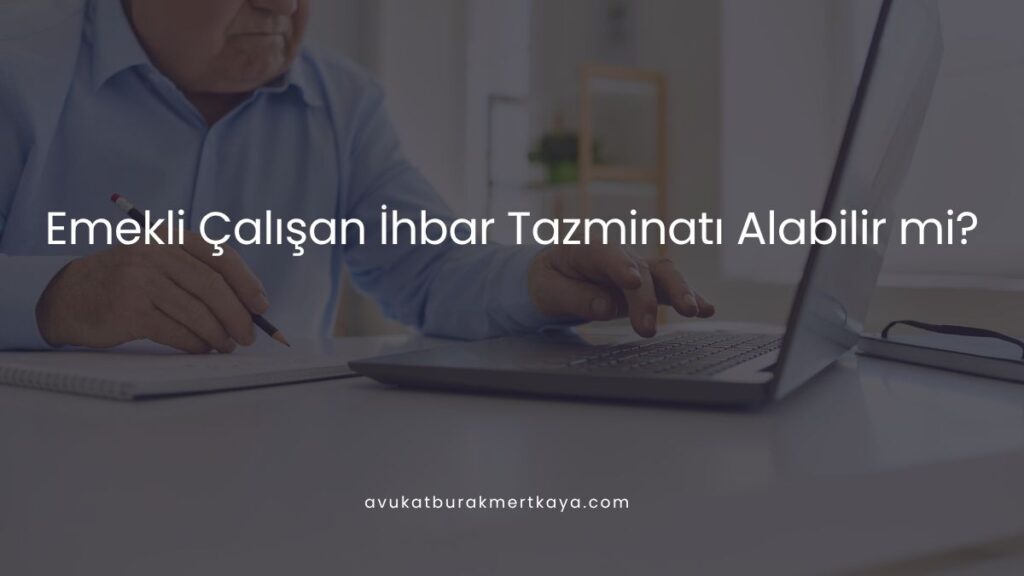 Emekli Çalışan İhbar Tazminatı Alabilir mi?