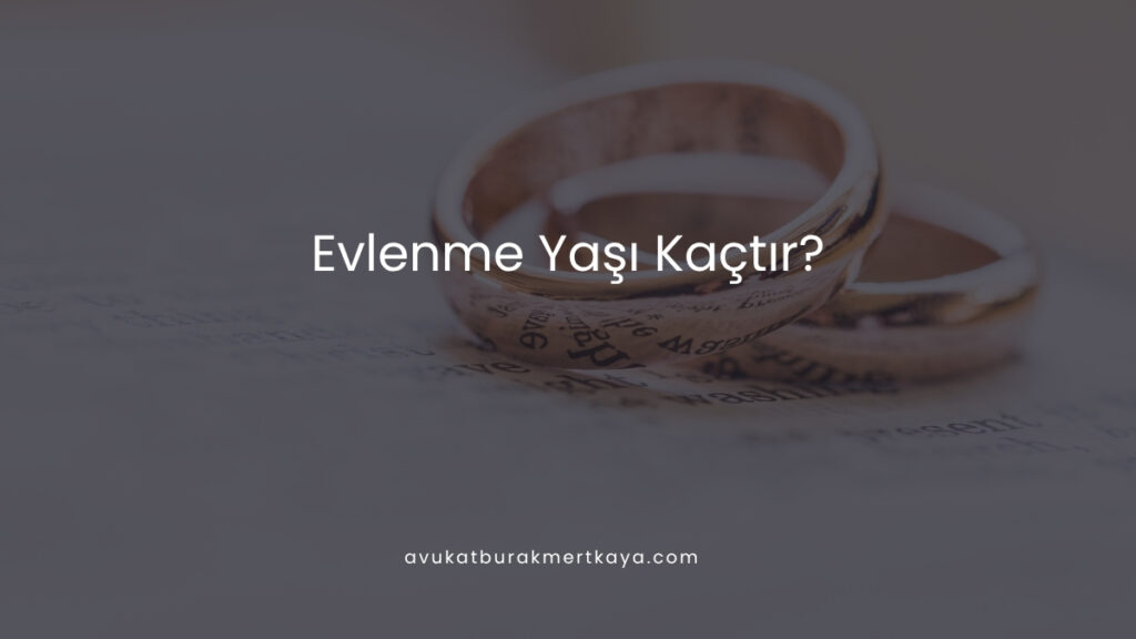 Evlenme Yaşı Kaçtır?