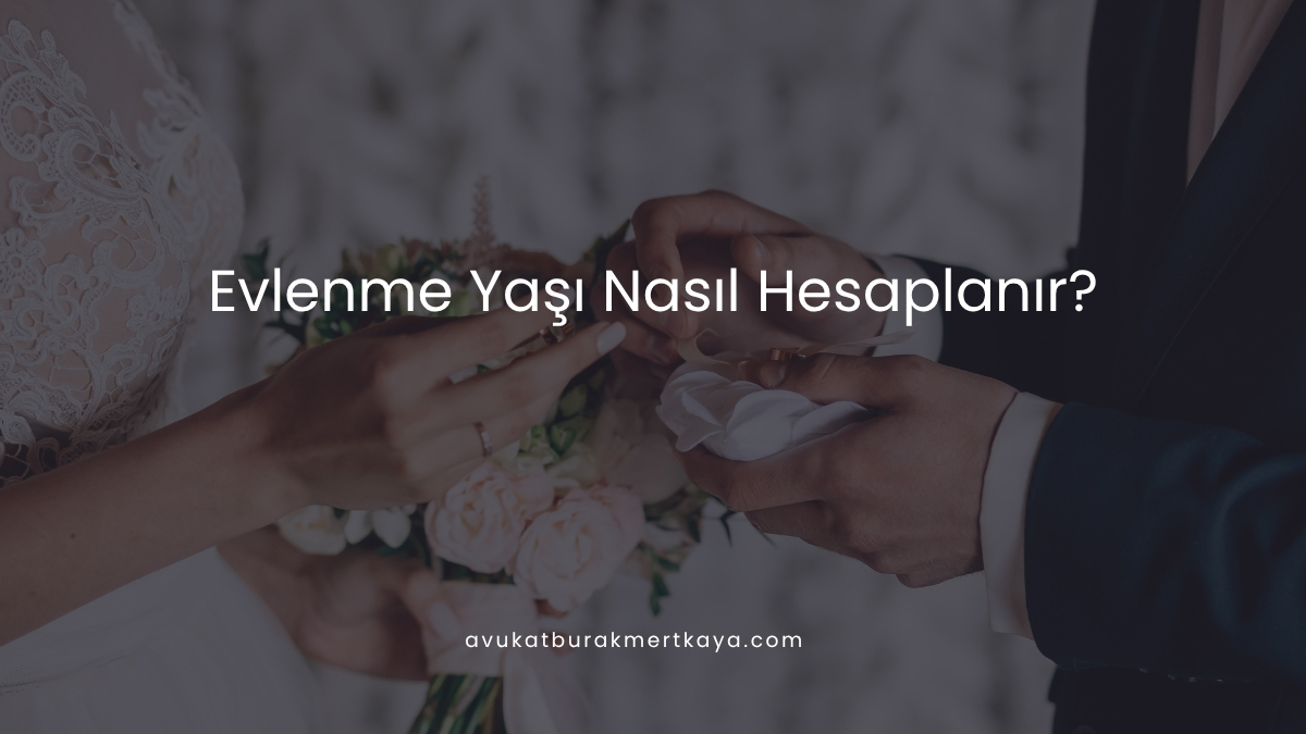Evlenme Yaşı Nasıl Hesaplanır?