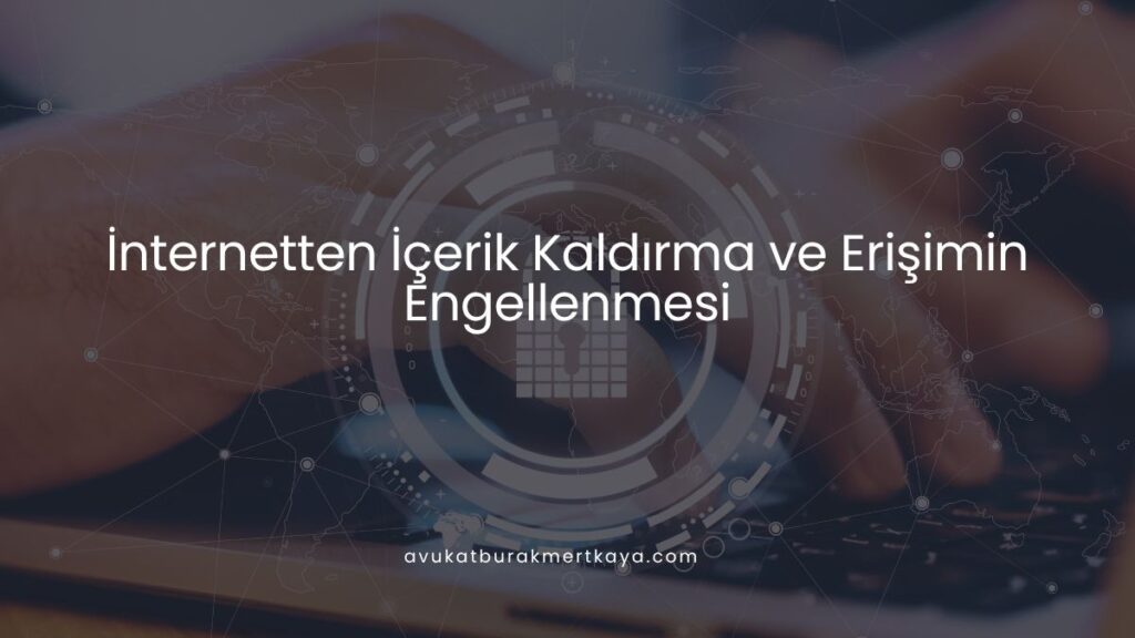 İnternetten İçerik Kaldırma ve Erişimin Engellenmesi