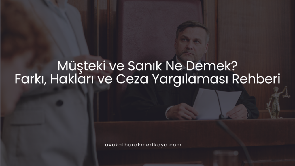 Müşteki ve Sanık Ne Demek? Farkı, Hakları ve Ceza Yargılaması Rehberi