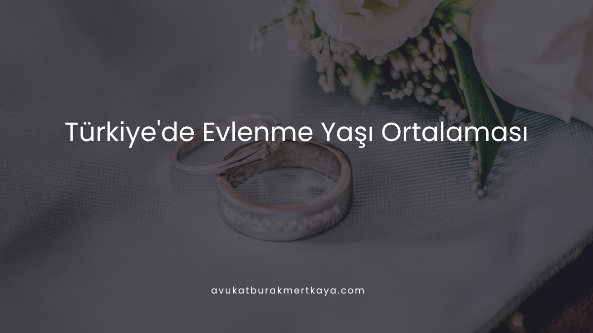 Türkiye'de Evlenme Yaşı Ortalaması